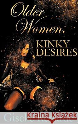 Older Women, Kinky Desires Giselle Renarde   9798215841761 Giselle Renarde - książka