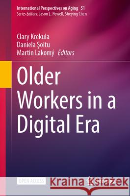 Older Workers in a Digital Era Clary Krekula Daniela Şoitu Martin Lakom? 9783032190338 Springer - książka