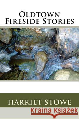 Oldtown Fireside Stories Harriet Beecher Stowe 9781984376824 Createspace Independent Publishing Platform - książka