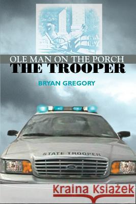 Ole Man on the Porch: The Trooper Gregory, Bryan 9780595392766 iUniverse - książka