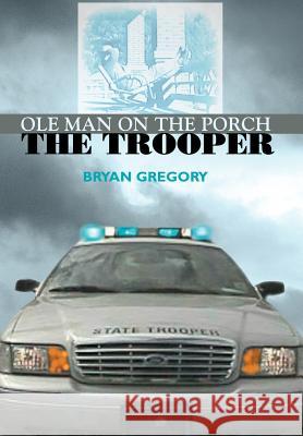 Ole Man on the Porch: The Trooper Gregory, Bryan 9780595676859 iUniverse - książka