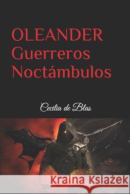 Oleander: Guerreros Noctámbulos de Blas, Cecilia 9781717973207 Independently Published - książka