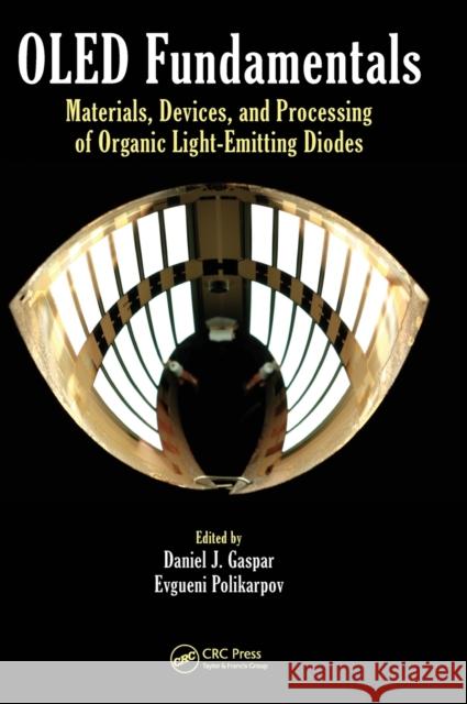OLED Fundamentals: Materials, Devices, and Processing of Organic Light-Emitting Diodes Gaspar, Daniel J. 9781466515185 CRC Press - książka