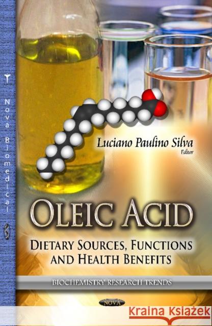 Oleic Acid: Dietary Sources, Functions & Health Benefits Luciano Paulino da Silva 9781626183322 Nova Science Publishers Inc - książka