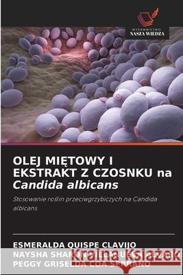 OLEJ MI TOWY I EKSTRAKT Z CZOSNKU na Candida albicans Quispe Clavijo, Esmeralda, Villanueva Alvaro, Naysha Sharon, COA SERRANO, PEGGY GRISELDA 9786208876098 Wydawnictwo Nasza Wiedza - książka