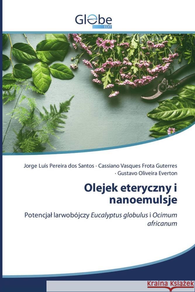 Olejek eteryczny i nanoemulsje Santos, Jorge Luis Pereira dos, Guterres, Cassiano Vasques Frota, Everton, Gustavo Oliveira 9786139417643 GlobeEdit - książka