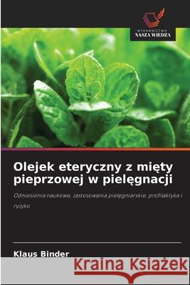 Olejek eteryczny z miety pieprzowej w pielegnacji Binder, Klaus 9786208996116 Wydawnictwo Nasza Wiedza - książka