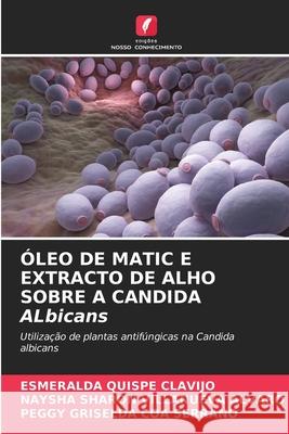 ÓLEO DE MATIC E EXTRACTO DE ALHO SOBRE A CANDIDA ALbicans Quispe Clavijo, Esmeralda, Villanueva Alvaro, Naysha Sharon, COA SERRANO, PEGGY GRISELDA 9786208876142 Edições Nosso Conhecimento - książka
