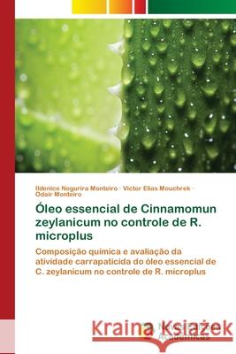 Óleo essencial de Cinnamomun zeylanicum no controle de R. microplus Ildenice Nogurira Monteiro, Victor Elias Mouchrek, Odair Monteiro 9786139683086 Novas Edicoes Academicas - książka