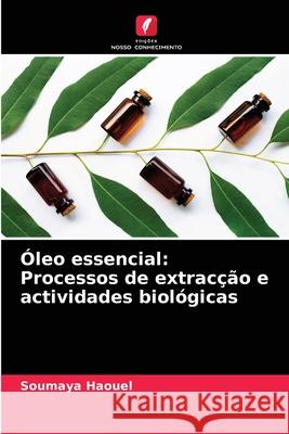 Óleo essencial: Processos de extracção e actividades biológicas Soumaya Haouel 9786204087320 Edicoes Nosso Conhecimento - książka