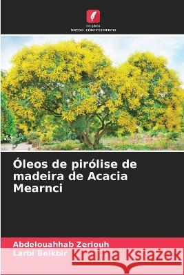Oleos de pirolise de madeira de Acacia Mearnci Abdelouahhab Zeriouh Larbi Belkbir  9786206062882 Edicoes Nosso Conhecimento - książka
