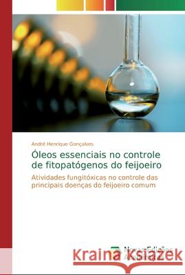 Óleos essenciais no controle de fitopatógenos do feijoeiro André Henrique Gonçalves 9783330203747 Novas Edicoes Academicas - książka