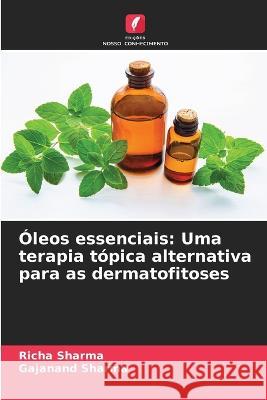 Oleos essenciais: Uma terapia topica alternativa para as dermatofitoses Richa Sharma Gajanand Sharma  9786206068334 Edicoes Nosso Conhecimento - książka