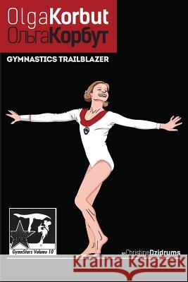 Olga Korbut: Gymnastics Trailblazer: GymnStars Volume 10 Dzidrums, Christine 9781938438950 Creative Media Publishing - książka