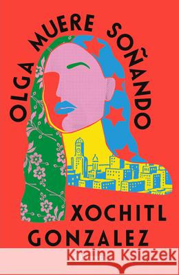 Olga Muere So?ando / Olga Dies Dreaming Xochitl Gonzalez 9786073911917 Planeta Publishing - książka