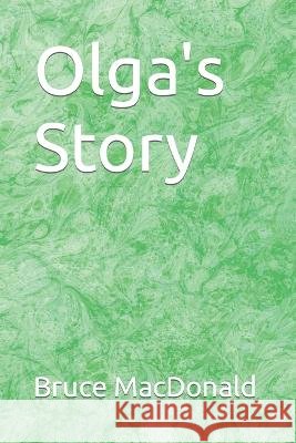 Olga's Story Bruce MacDonald 9798846538672 Independently Published - książka