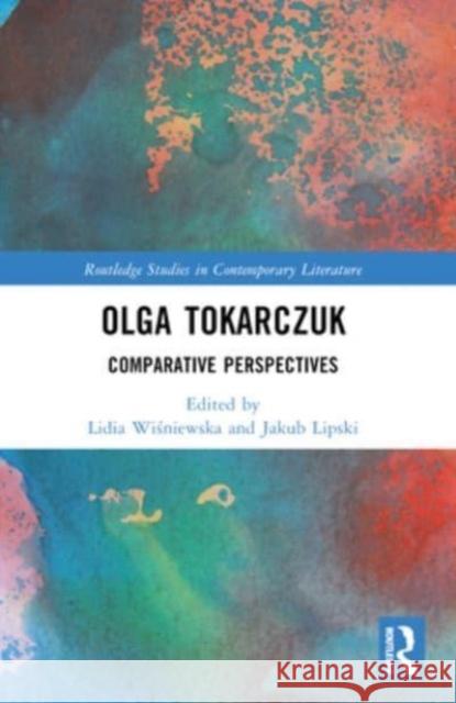 Olga Tokarczuk: Comparative Perspectives Lidia Wiśniewska Jakub Lipski 9781032439280 Routledge - książka