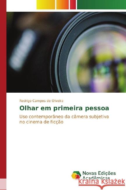 Olhar em primeira pessoa : Uso contemporâneo da câmera subjetiva no cinema de ficção Campos de Oliveira, Rodrigo 9783330759381 Novas Edicioes Academicas - książka