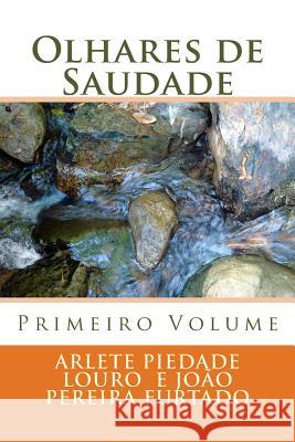 Olhares de Saudade: Primeiro Volume Sra Arlete Piedade Louro Sr. Joao Pereira Furtado 9789899563544 U.L.L.A.(Uniao Lusofona Das Letras E Das Arte - książka