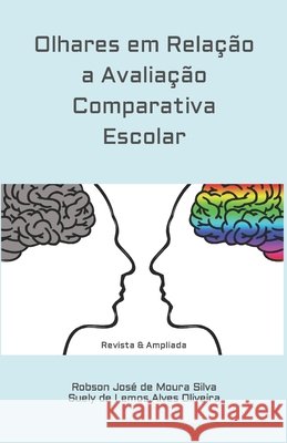 Olhares em Relação a Avaliação Comparativa Escolar: Revista & Ampliada Suely de Lemos Alves Oliveira, Robson José de Moura Silva 9798857615072 Independently Published - książka