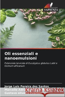 Oli essenziali e nanoemulsioni Jorge Luis Pereira Dos Santos Marcelle Adriane Ataide Matos Gustavo Oliveira Everton 9786205963272 Edizioni Sapienza - książka