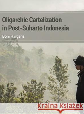 Oligarchic Cartelization in Post-Suharto Indonesia Boni Hargens 9781636614717 Dorrance Publishing Co. - książka