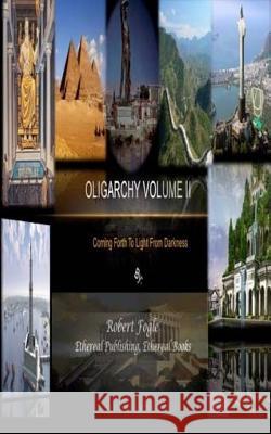 Oligarchy volume II: Coming Forth to Light from Darkness Fogle, Robert 9781463760694 Createspace - książka