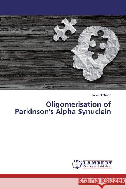 Oligomerisation of Parkinson's Alpha Synuclein Smith, Rachel 9783330015326 LAP Lambert Academic Publishing - książka