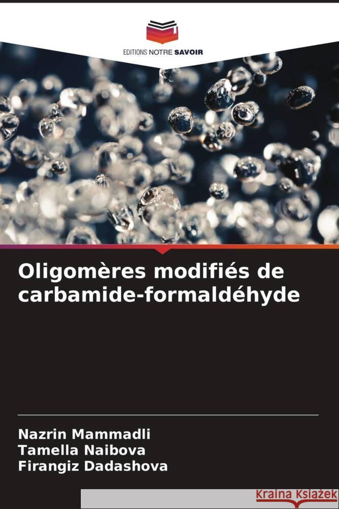 Oligomères modifiés de carbamide-formaldéhyde Mammadli, Nazrin, Naibova, Tamella, Dadashova, Firangiz 9786204477541 Editions Notre Savoir - książka