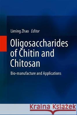 Oligosaccharides of Chitin and Chitosan: Bio-Manufacture and Applications Zhao, Liming 9789811394010 Springer - książka