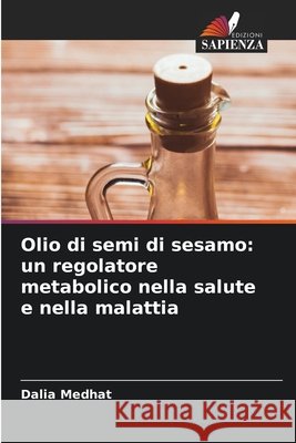 Olio di semi di sesamo: un regolatore metabolico nella salute e nella malattia Dalia Medhat 9786630211610 Edizioni Sapienza - książka