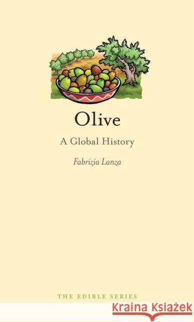 Olive: A Global History Fabrizia Lanza 9781861898685 Reaktion Books - książka