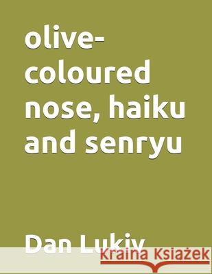 olive-coloured nose, haiku and senryu Dan Lukiv 9798705401437 Independently Published - książka