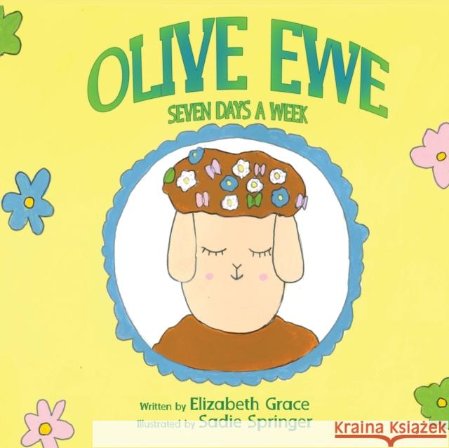 Olive Ewe Seven Days a Week Elizabeth Grace, Sadie Springer 9781647191467 Booklocker.com - książka