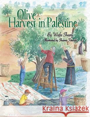 Olive Harvest in Palestine: A story of childhood memories Shaima Farouki Wafa Shami 9780960014712 R. R. Bowker - książka