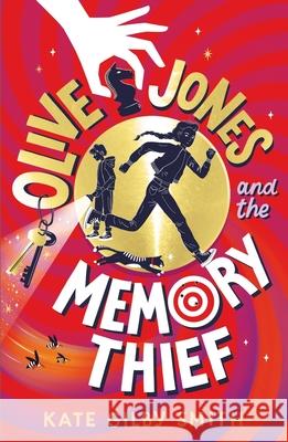 Olive Jones and the Memory Thief Kate Gilby Smith 9781510108523 Hachette Children's Group - książka