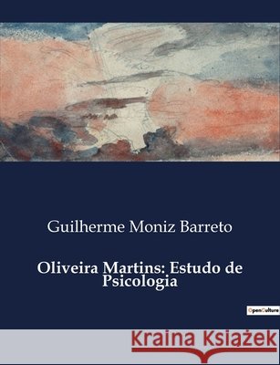 Oliveira Martins: Estudo de Psicologia Guilherme Moniz Barreto 9791043109089 Culturea - książka