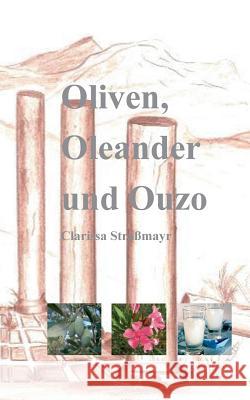 Oliven, Oleander und Ouzo Clarissa Strassmayr 9783732255092 Books on Demand - książka