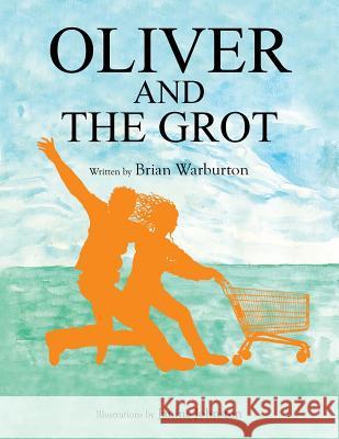 Oliver and the Grot Brian Warburton 9781481769822 Authorhouse - książka