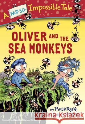 Oliver and the Sea Monkeys Philip Reeve Sarah McIntyre 9780385387897 Yearling Books - książka