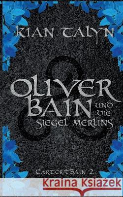 Oliver Bain und die Siegel Merlins Kian Talyn 9783757817657 Bod - Books on Demand - książka