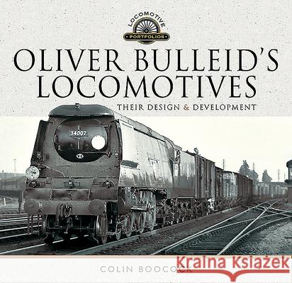 Oliver Bulleid's Locomotives: Their Design and Development Colin Boocock 9781526749239 Pen & Sword Books Ltd - książka