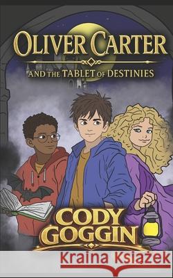Oliver Carter and The Tablet of Destinies Cody Goggin 9798394160400 Independently Published - książka