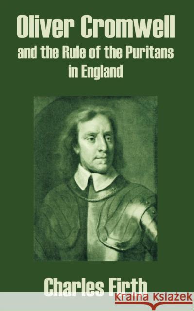 Oliver Cromwell and the Rule of the Puritans in England Charles Firth 9781410209245 University Press of the Pacific - książka