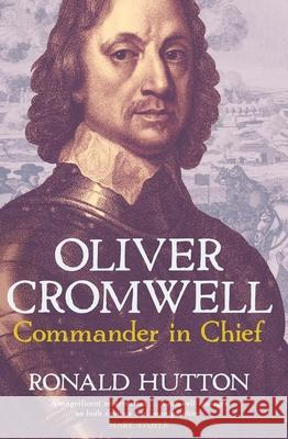 Oliver Cromwell: Commander in Chief Ronald Hutton 9780300278941 Yale University Press - książka
