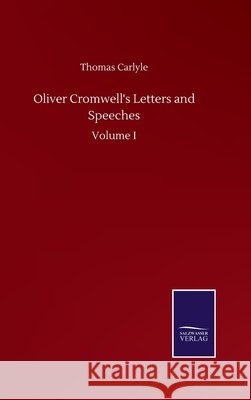 Oliver Cromwell's Letters and Speeches: Volume I Thomas Carlyle 9783752501872 Salzwasser-Verlag Gmbh - książka