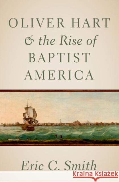 Oliver Hart and the Rise of Baptist America Smith 9780197769836 Oxford University Press Inc - książka