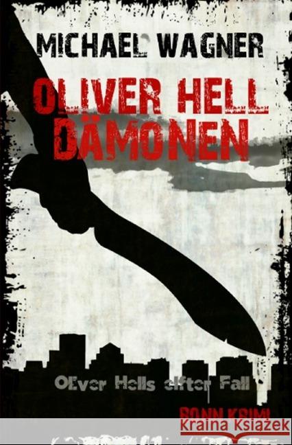 Oliver Hell - Dämonen : Bonn - Krimi: Oliver Hells elfter Fall Wagner, Michael 9783745080162 epubli - książka