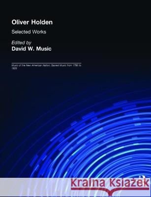 Oliver Holden (1765-1844): Selected Works David W. Music 9780815324287 Garland Publishing - książka