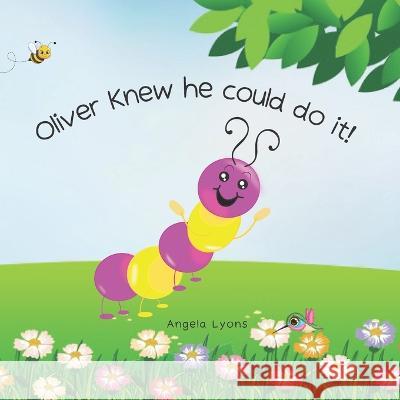 Oliver Knew He Could Do It!: Caterpillar to Butterfly for kids 2-5 Lyons, Angela A. 9798429300870 Independently published - książka